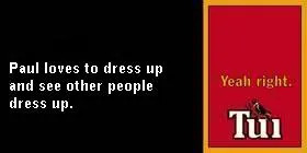 The text Paul loves to dress up and see other people dress up. is against a black background. To the right is a red background that reads Yeah right.